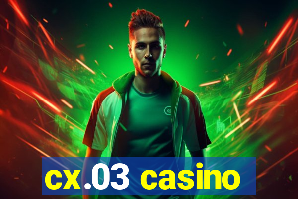 cx.03 casino